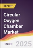 Circular Oxygen Chamber Market Report: Trends, Forecast and Competitive Analysis to 2030- Product Image