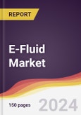 E-Fluid Market Report: Trends, Forecast and Competitive Analysis to 2030- Product Image
