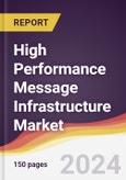 High Performance Message Infrastructure Market Report: Trends, Forecast and Competitive Analysis to 2030- Product Image