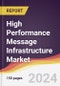 High Performance Message Infrastructure Market Report: Trends, Forecast and Competitive Analysis to 2030 - Product Image