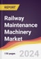 Railway Maintenance Machinery Market Report: Trends, Forecast and Competitive Analysis to 2030 - Product Image