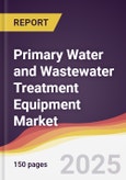 Primary Water and Wastewater Treatment Equipment Market Report: Trends, Forecast and Competitive Analysis to 2030- Product Image