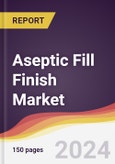 Aseptic Fill Finish Market Report: Trends, Forecast and Competitive Analysis to 2030- Product Image