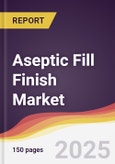 Aseptic Fill Finish Market Report: Trends, Forecast and Competitive Analysis to 2030- Product Image