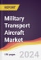 Military Transport Aircraft Market Report: Trends, Forecast and Competitive Analysis to 2030 - Product Image