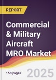 Commercial & Military Aircraft MRO Market Report: Trends, Forecast and Competitive Analysis to 2030- Product Image