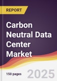 Carbon Neutral Data Center Market Report: Trends, Forecast and Competitive Analysis to 2030- Product Image