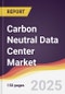 Carbon Neutral Data Center Market Report: Trends, Forecast and Competitive Analysis to 2031 - Product Thumbnail Image