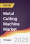 Metal Cutting Machine Market Report: Trends, Forecast and Competitive Analysis to 2030 - Product Image