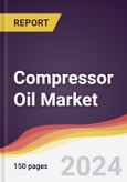 Compressor Oil Market Report: Trends, Forecast and Competitive Analysis to 2030- Product Image