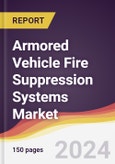 Armored Vehicle Fire Suppression Systems Market Report: Trends, Forecast and Competitive Analysis to 2030- Product Image