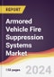 Armored Vehicle Fire Suppression Systems Market Report: Trends, Forecast and Competitive Analysis to 2030 - Product Image