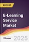 E-Learning Service Market Report: Trends, Forecast and Competitive Analysis to 2030 - Product Image