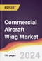 Commercial Aircraft Wing Market Report: Trends, Forecast and Competitive Analysis to 2030 - Product Image