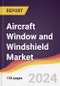 Aircraft Window and Windshield Market Report: Trends, Forecast and Competitive Analysis to 2030 - Product Thumbnail Image