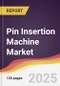 Pin Insertion Machine Market Report: Trends, Forecast and Competitive Analysis to 2030 - Product Image