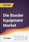 Die Bonder Equipment Market Report: Trends, Forecast and Competitive Analysis to 2030 - Product Thumbnail Image