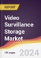 Video Survillance Storage Market Report: Trends, Forecast and Competitive Analysis to 2030 - Product Thumbnail Image