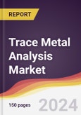 Trace Metal Analysis Market Report: Trends, Forecast and Competitive Analysis to 2030- Product Image