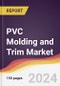 PVC Molding and Trim Market Report: Trends, Forecast and Competitive Analysis to 2030 - Product Image