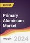 Primary Aluminium Market Report: Trends, Forecast and Competitive Analysis to 2030 - Product Image