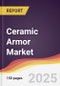 Ceramic Armor Market Report: Trends, Forecast and Competitive Analysis to 2030 - Product Image