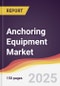 Anchoring Equipment Market Report: Trends, Forecast and Competitive Analysis to 2030 - Product Image