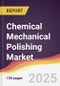 Chemical Mechanical Polishing Market Report: Trends, Forecast and Competitive Analysis to 2030 - Product Image