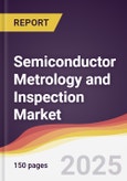 Semiconductor Metrology and Inspection Market Report: Trends, Forecast and Competitive Analysis to 2030- Product Image