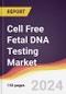 Cell Free Fetal DNA Testing Market Report: Trends, Forecast and Competitive Analysis to 2030 - Product Image