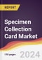 Specimen Collection Card Market Report: Trends, Forecast and Competitive Analysis to 2030 - Product Image