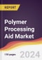 Polymer Processing Aid Market Report: Trends, Forecast and Competitive Analysis to 2030 - Product Thumbnail Image