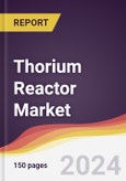 Thorium Reactor Market Report: Trends, Forecast and Competitive Analysis to 2030- Product Image