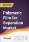 Polymeric Film for Separation Market Report: Trends, Forecast and Competitive Analysis to 2030 - Product Thumbnail Image