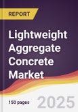 Lightweight Aggregate Concrete Market Report: Trends, Forecast and Competitive Analysis to 2030- Product Image