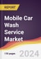 Mobile Car Wash Service Market Report: Trends, Forecast and Competitive Analysis to 2031 - Product Image