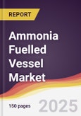 Ammonia Fuelled Vessel Market Report: Trends, Forecast and Competitive Analysis to 2030- Product Image