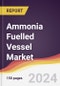 Ammonia Fuelled Vessel Market Report: Trends, Forecast and Competitive Analysis to 2030 - Product Thumbnail Image