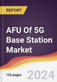 AFU Of 5G Base Station Market Report: Trends, Forecast and Competitive Analysis to 2030- Product Image