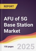 AFU Of 5G Base Station Market Report: Trends, Forecast and Competitive Analysis to 2030- Product Image