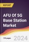 AFU Of 5G Base Station Market Report: Trends, Forecast and Competitive Analysis to 2030 - Product Image