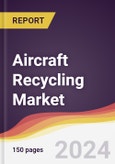 Aircraft Recycling Market Report: Trends, Forecast and Competitive Analysis to 2030- Product Image