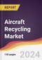 Aircraft Recycling Market Report: Trends, Forecast and Competitive Analysis to 2030 - Product Thumbnail Image