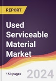 Used Serviceable Material Market Report: Trends, Forecast and Competitive Analysis to 2030- Product Image