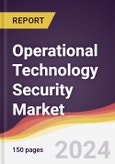 Operational Technology Security Market Report: Trends, Forecast and Competitive Analysis to 2030- Product Image