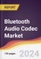 Bluetooth Audio Codec Market Report: Trends, Forecast and Competitive Analysis to 2030 - Product Thumbnail Image