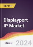 Displayport IP Market Report: Trends, Forecast and Competitive Analysis to 2030- Product Image