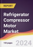 Refrigerator Compressor Motor Market Report: Trends, Forecast and Competitive Analysis to 2030- Product Image