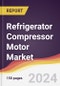 Refrigerator Compressor Motor Market Report: Trends, Forecast and Competitive Analysis to 2030 - Product Thumbnail Image
