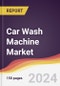 Car Wash Machine Market Report: Trends, Forecast and Competitive Analysis to 2030 - Product Image
